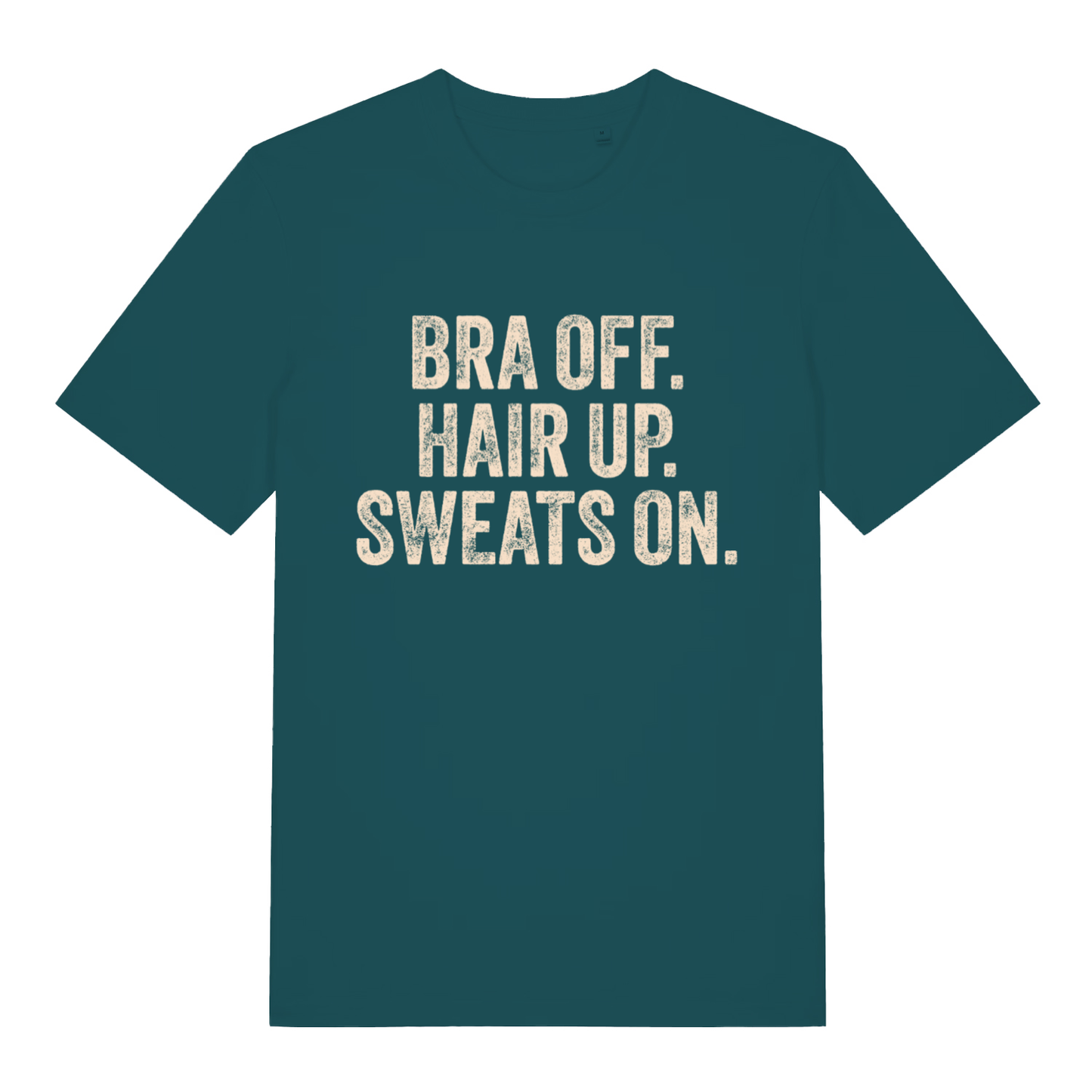 Stargazer women's Bra Off Hair Up Sweats On T-shirt flat lay displaying funny relatable slogan on premium ladies fit