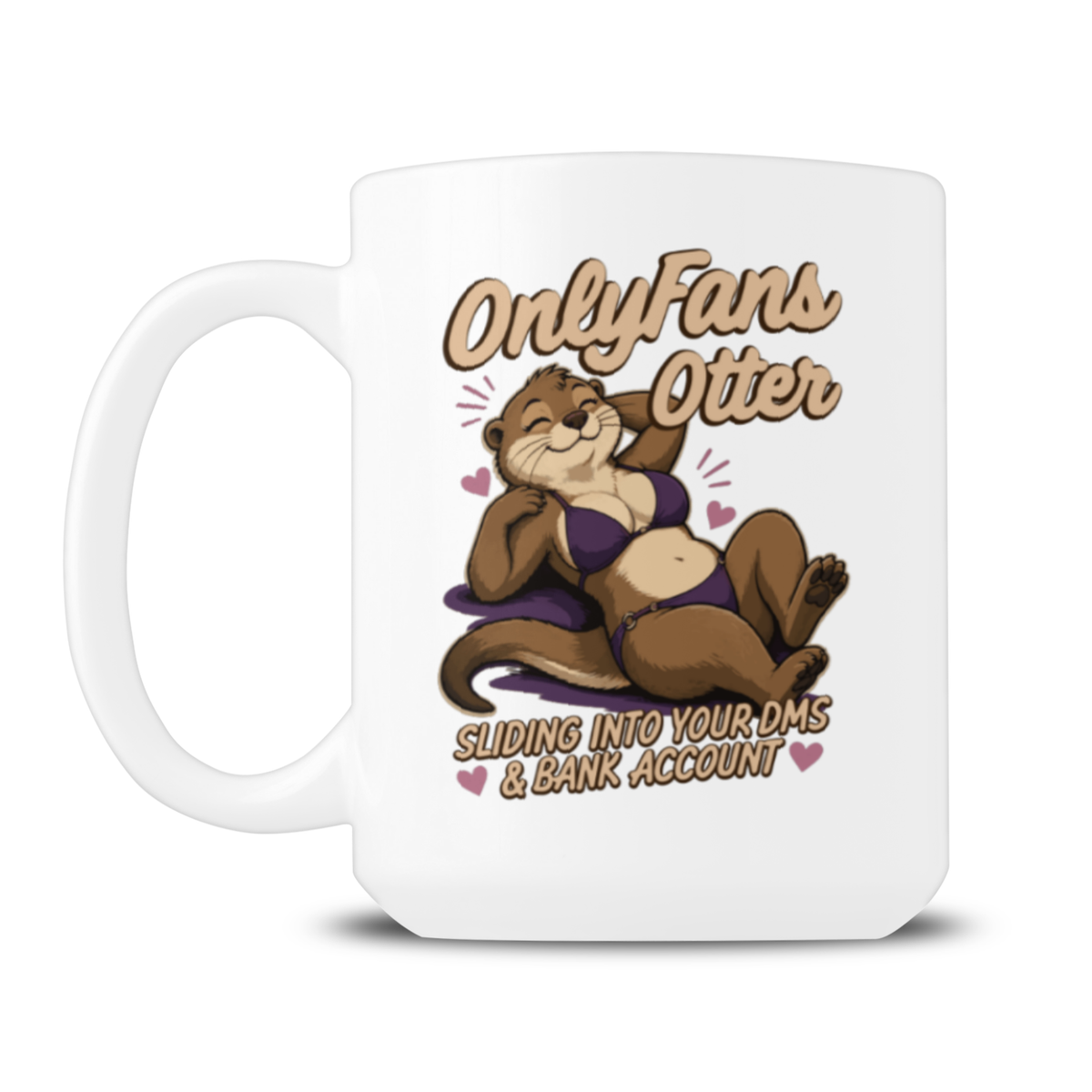 White mug featuring a playful cartoon otter lounging among hearts, with the cheeky slogan “OnlyFans Otter” and “Sliding into your DMs & bank account.”