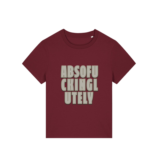 burgundy women's funny slogan t-shirt with 'absofuckinglutely'