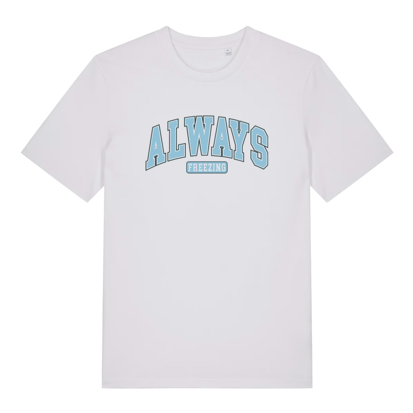 white women's slogan t-shirt with the text 'always freezing'