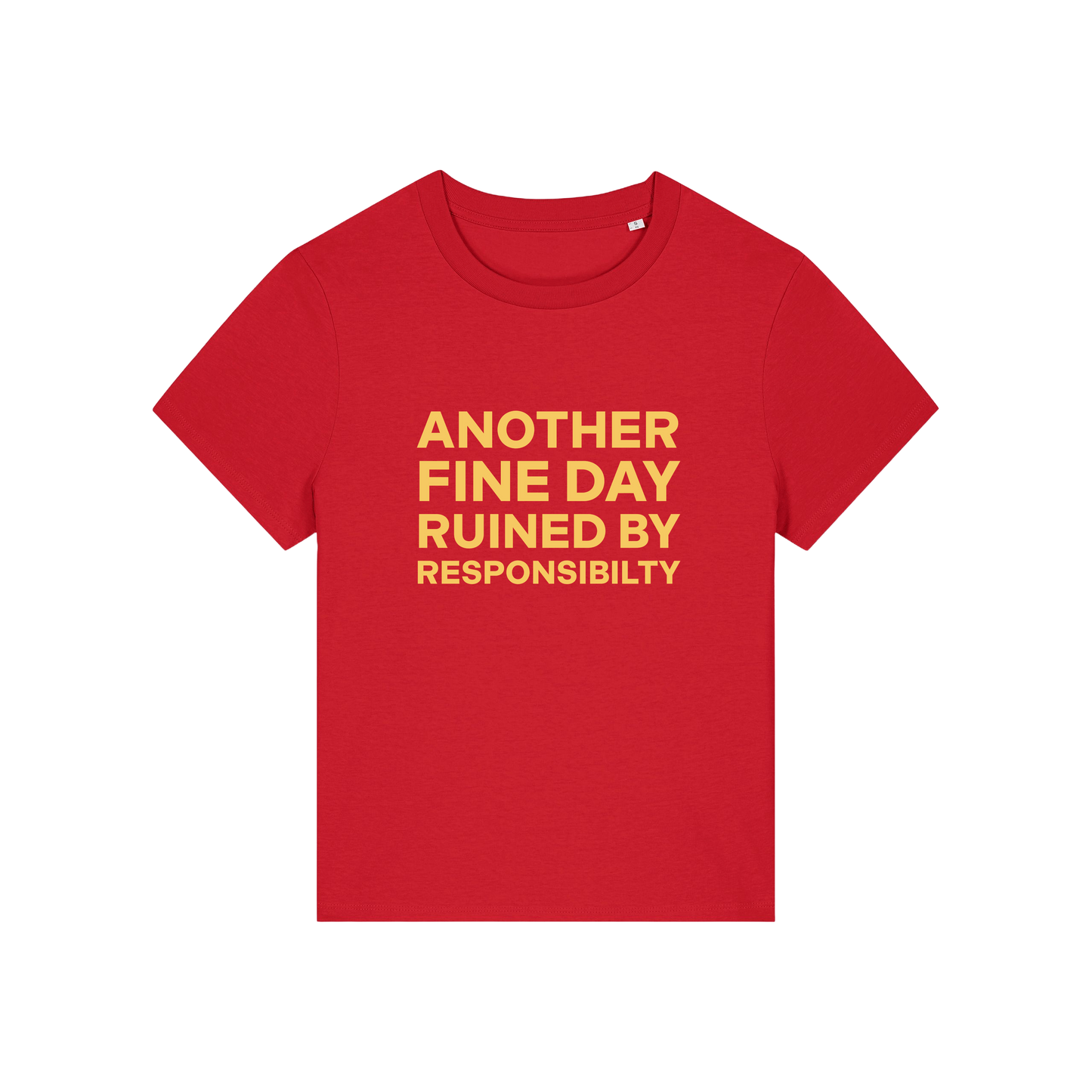 red funny slogan t-shirt that reads 'another fine day ruined by responsibility'