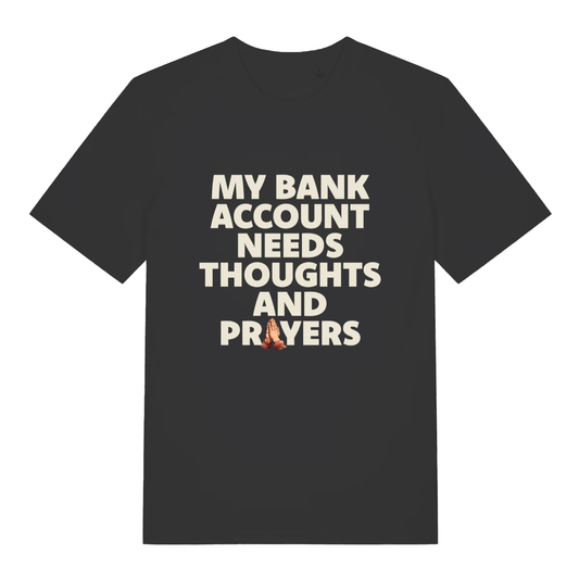 Black "My Bank Account Needs Thoughts And Prayers" funny money t-shirt flat lay, relatable broke slogan organic cotton men's tee printed in UK