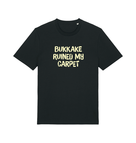 black funny offensive t-shirt with the slogan 'bukkake ruined my carpet'