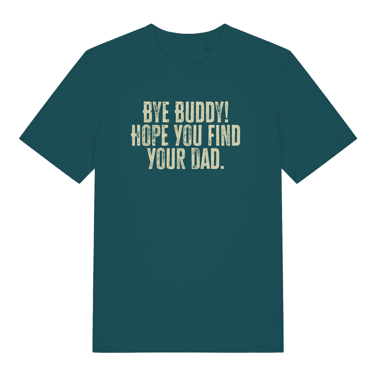teal women's christmas slogan t-shirt with the text 'bye buddy! hope you find your dad'