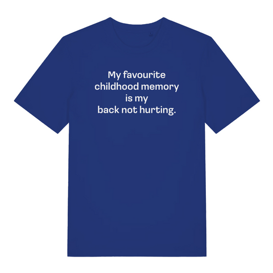 blue women's slogan t-shirt with the text 'my favourite childhood memory is my back not hurting'