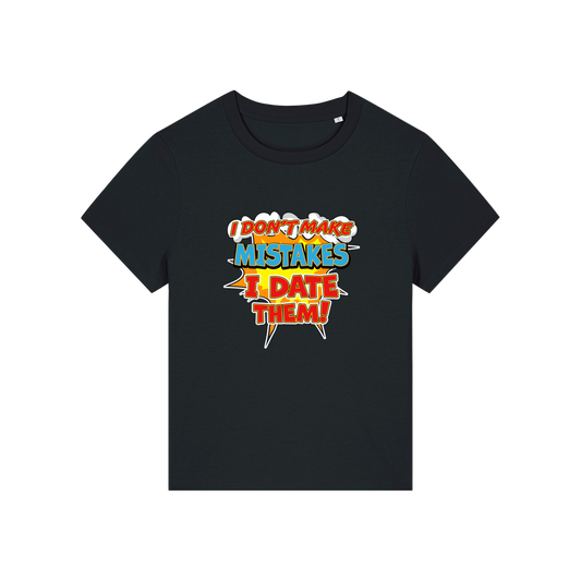 black funny slogan t-shirt that reads 'i don't make mistakes i date them'