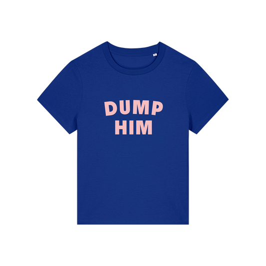 blue slogan t-shirt that reads 'dump him'