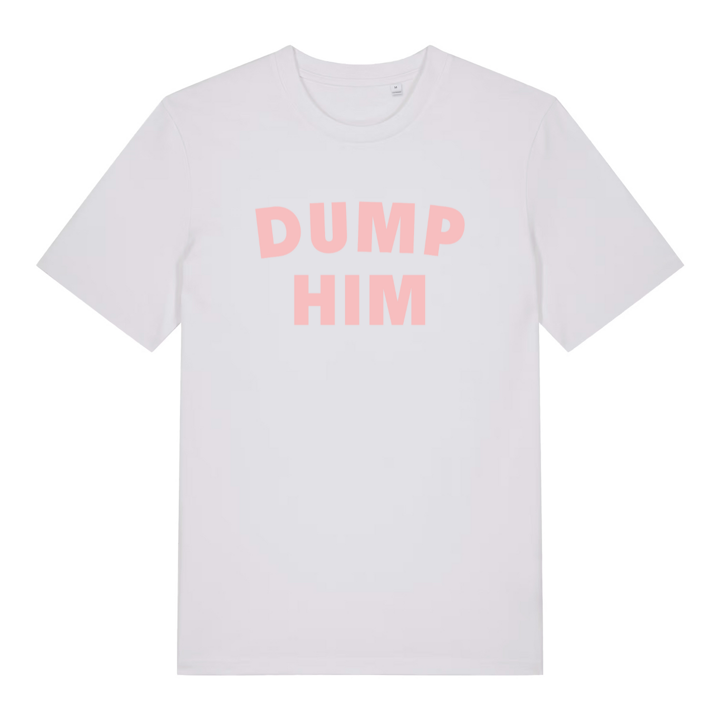 white women's slogan t-shirt with the text 'dump him'