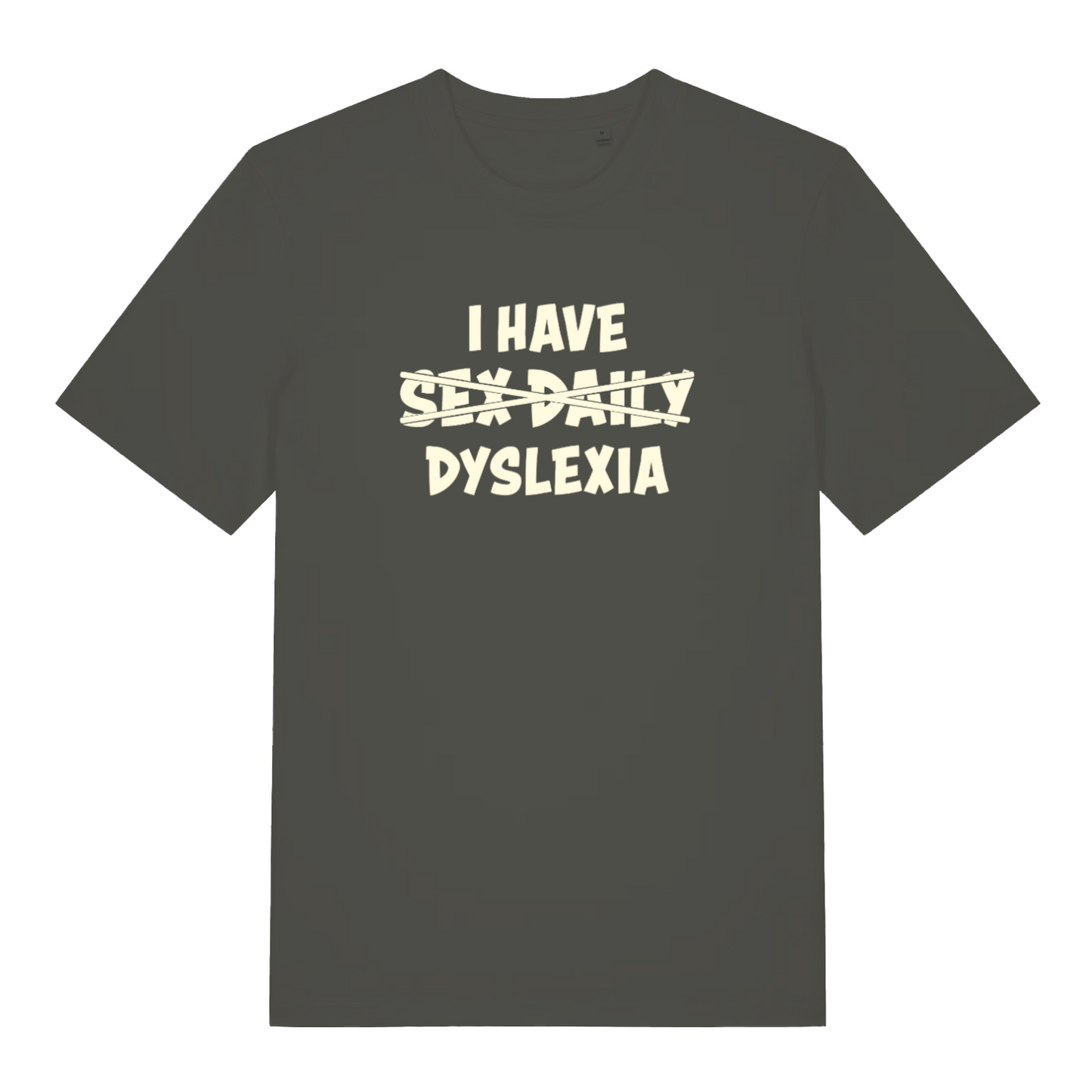 khaki funny slogan t-shirt with white text 'I HAVE SEX DAILY DYSLEXIA'