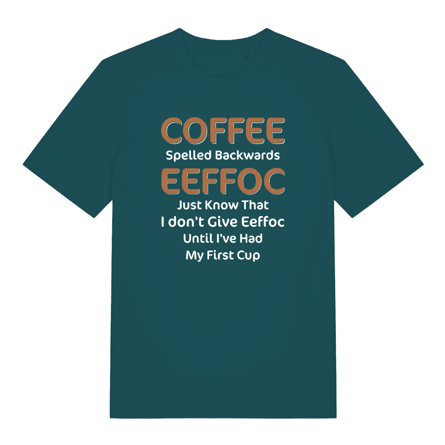 teal women's funny slogan t-shirt with the text 'coffee spelled backwards eeffoc just know that i don't give eeffoc until I've had my first cup'