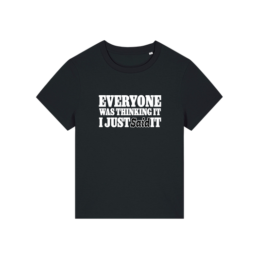 black sarcastic t-shirt with the slogan 'everyone was thinking it i just said it'