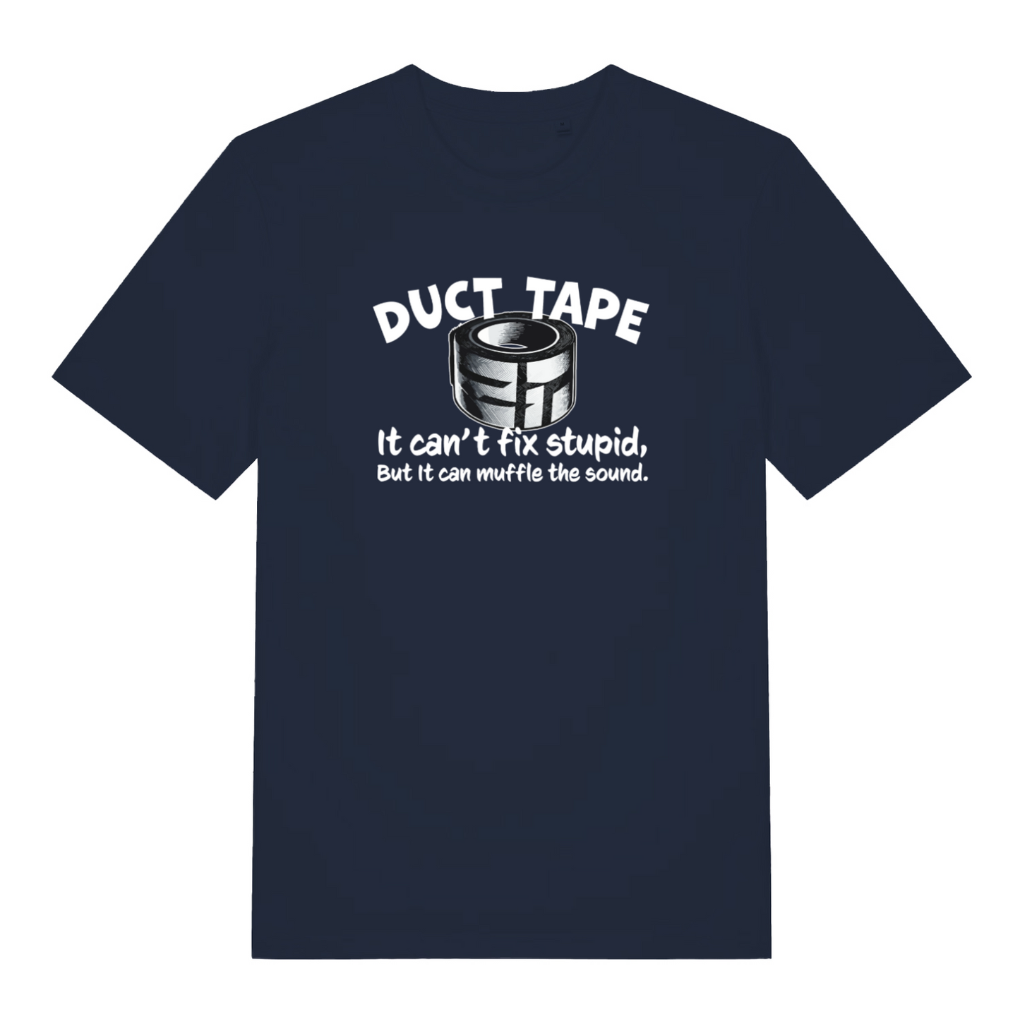 navy funny offensive t-shirt with the graphic of duct tape and the slogan 'duct tape it can't fix stupid but it can muffle the sound'