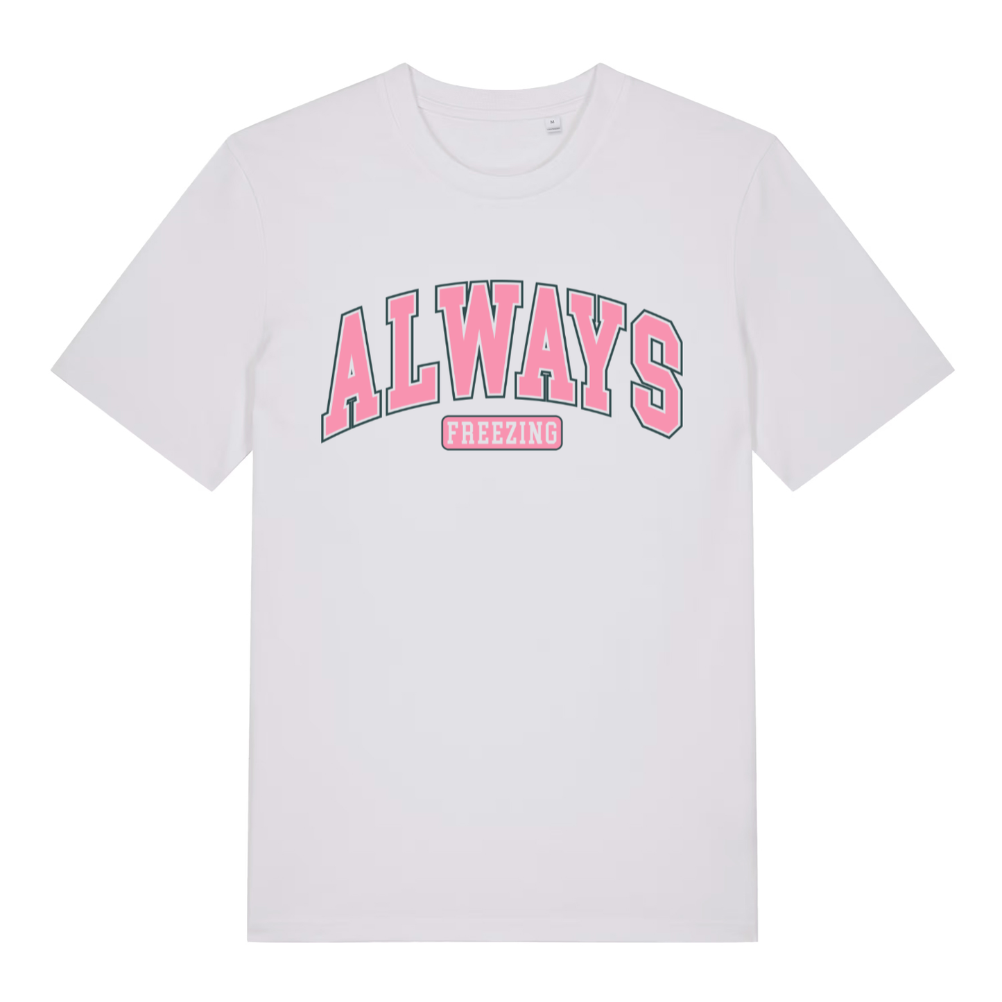 White women's Always Freezing T-shirt flat lay with bold pink "ALWAYS FREEZING" design