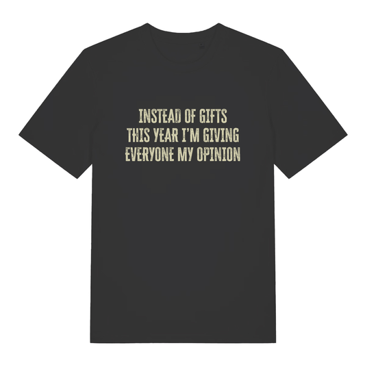 Black Giving My Opinion T-shirt flat lay with "Instead of gifts this year I’m giving everyone my opinion" slogan