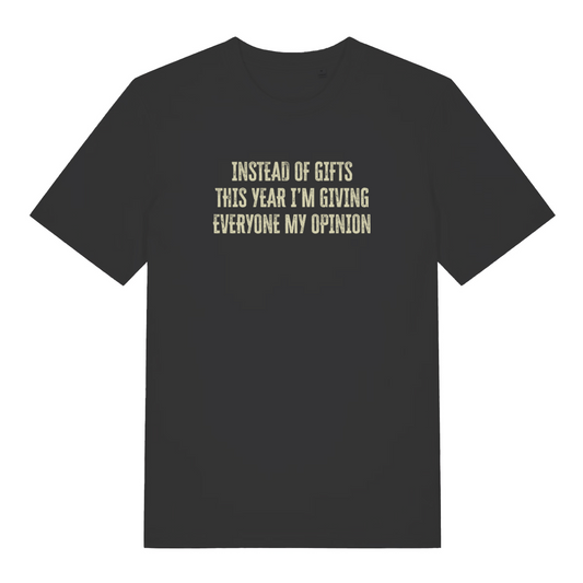 black funny christmas t-shirt with the slogan 'instead of gifts this year i'm giving everyone my opinion'