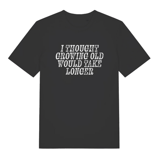 black women's slogan t-shirt with the text 'i thought growing old would take longer'