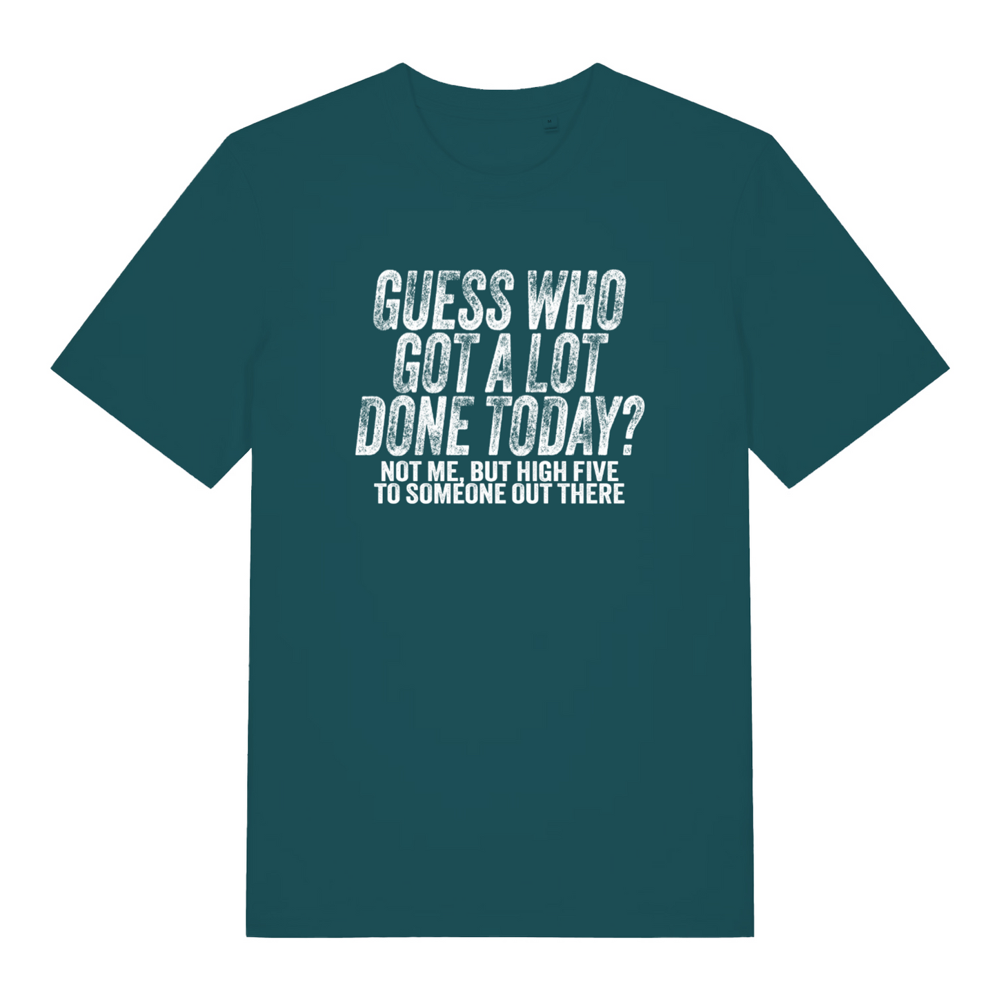 teal women's funny slogan t-shirt with the text 'guess who got a lot done today? not me but high five to someone out there'