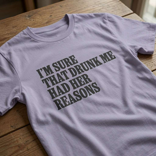 Lavender I’m Sure That Drunk Me Had Her Reasons t-shirt on wood, funny ladies drinking