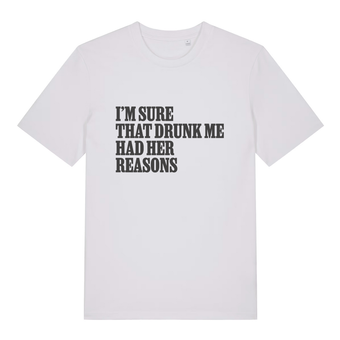 White women's Had Her Reasons T-shirt flat lay with funny "I'm sure that drunk me" slogan