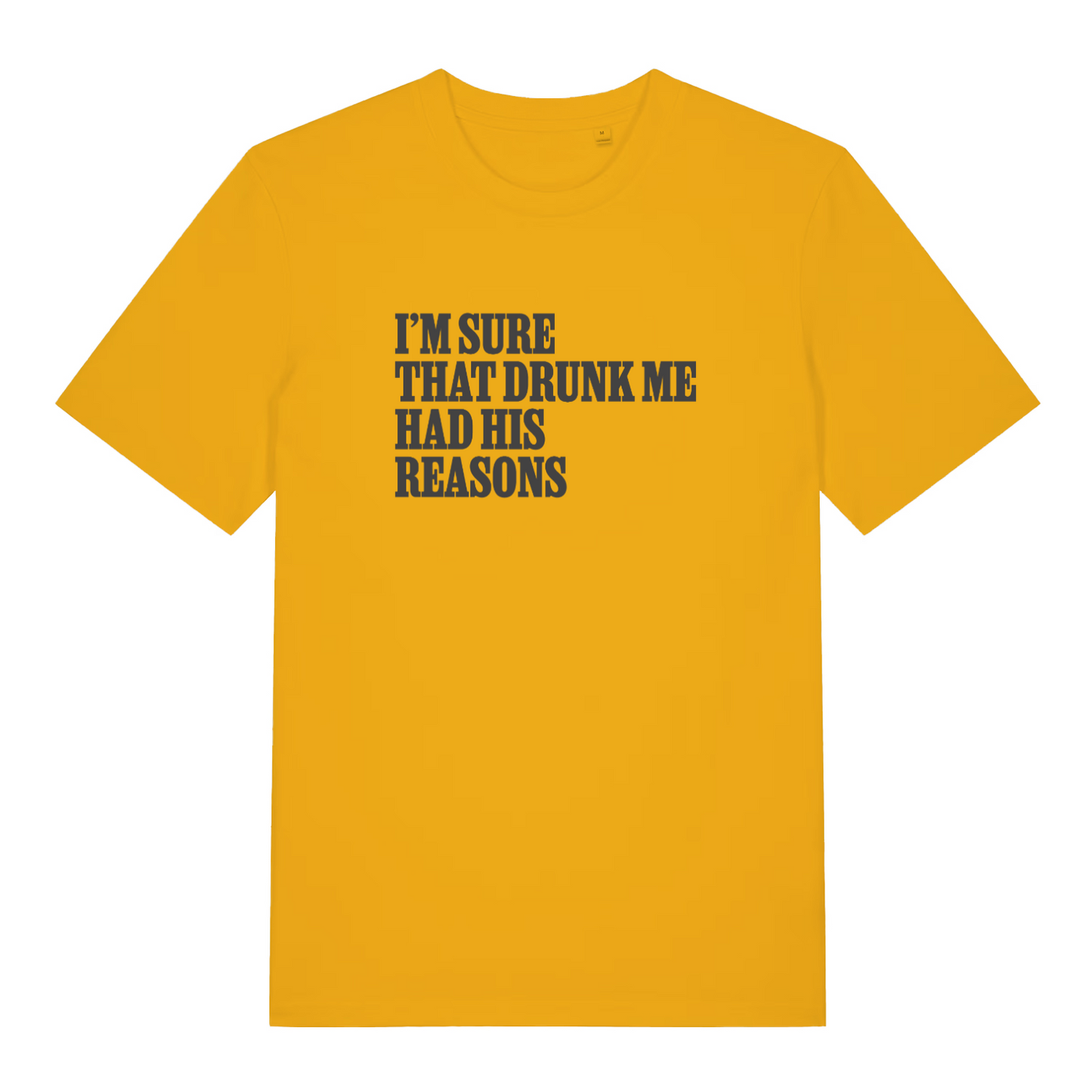 yellow funny slogan t-shirt with the text 'i'm sure that drunk me had his reasons'