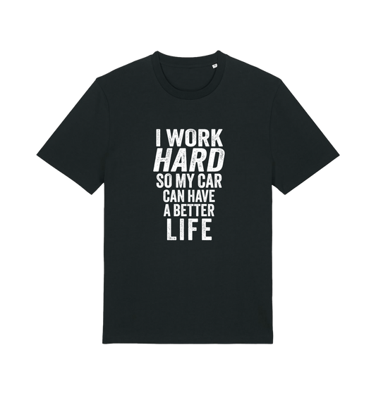 black funny slogan t-shirt that reads 'i work hard so my car can have a better life'