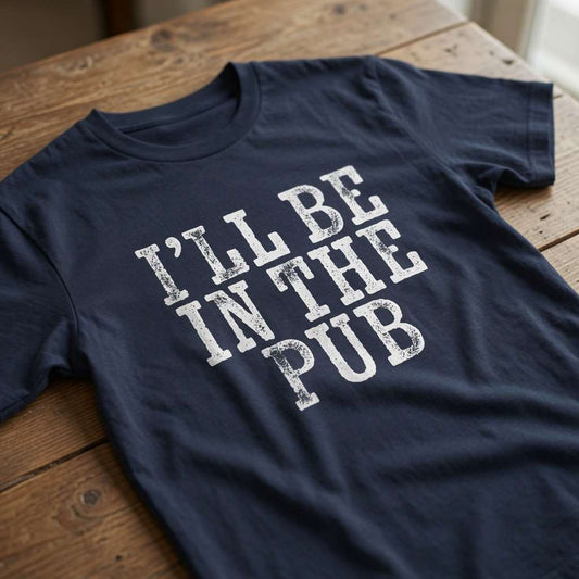 Navy I’ll Be in the Pub t-shirt on wood, mens funny witty ultimate dad gift beer