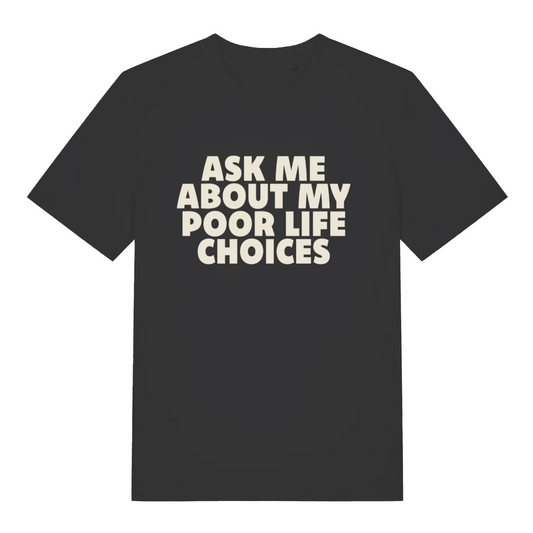 black sarcastic t-shirt with the slogan 'ask me about my poor life choices'
