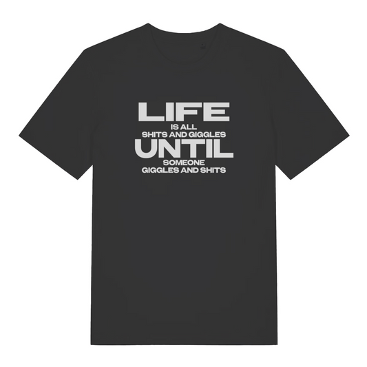 black funny slogan t-shirt with the text 'life is all shits and giggles until someone giggles and shits'