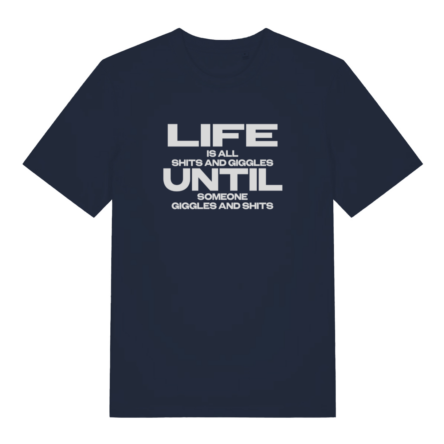 navy funny slogan t-shirt with the text 'life is all shits and giggles until someone giggles and shits'