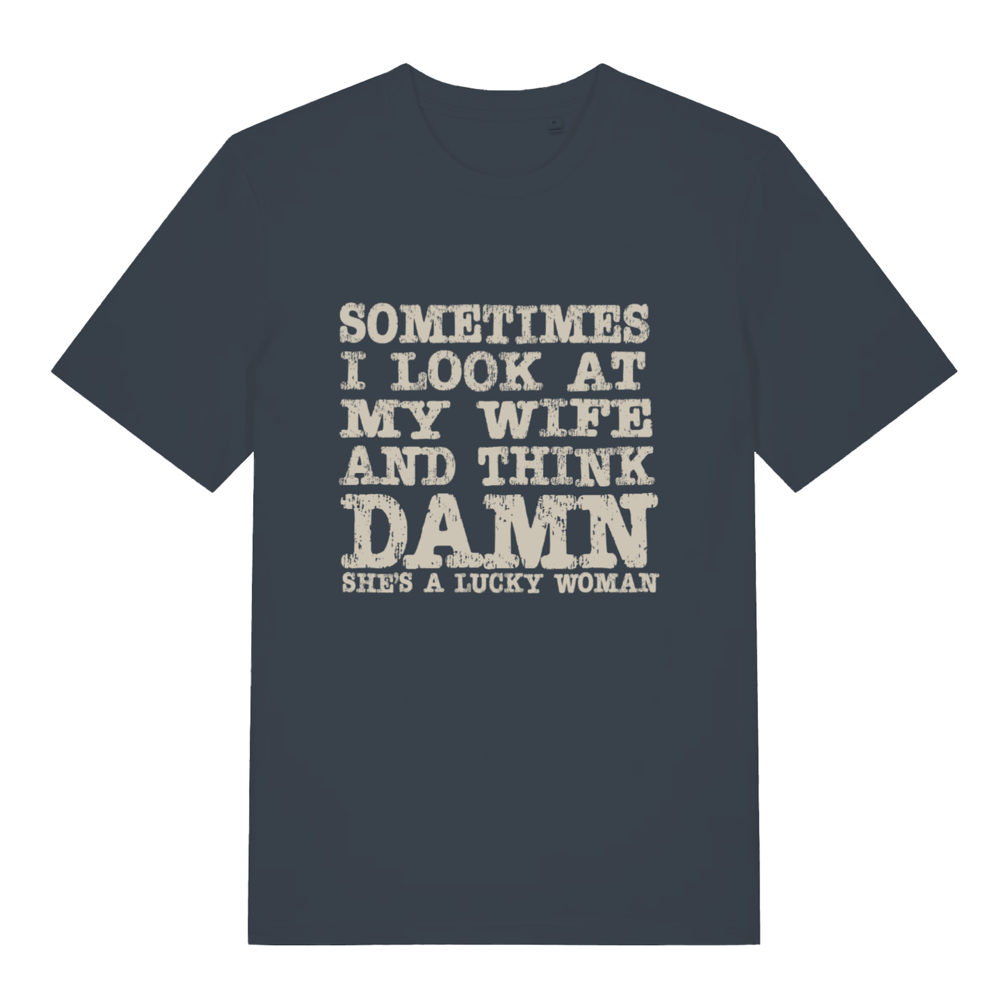 Ink grey Damn She’s A Lucky Woman funny slogan t-shirt showing distressed “SOMETIMES I LOOK AT MY WIFE AND THINK DAMN SHE’S A LUCKY WOMAN” slogan