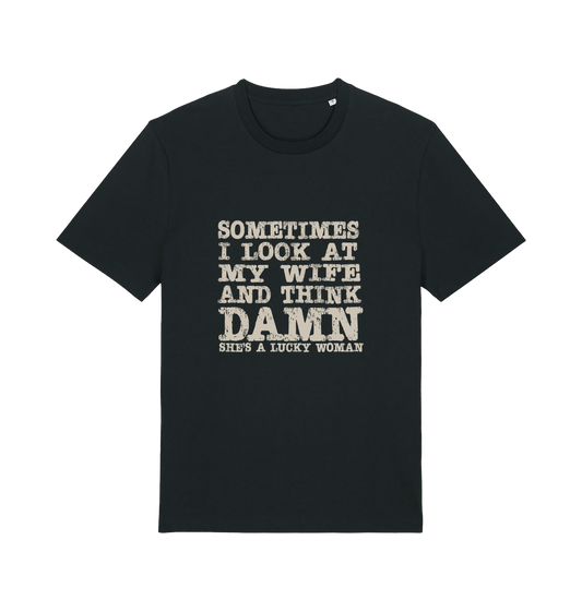 black funny dad t-shirt with the slogan 'sometimes i look at my wife and think damn she's a lucky woman'