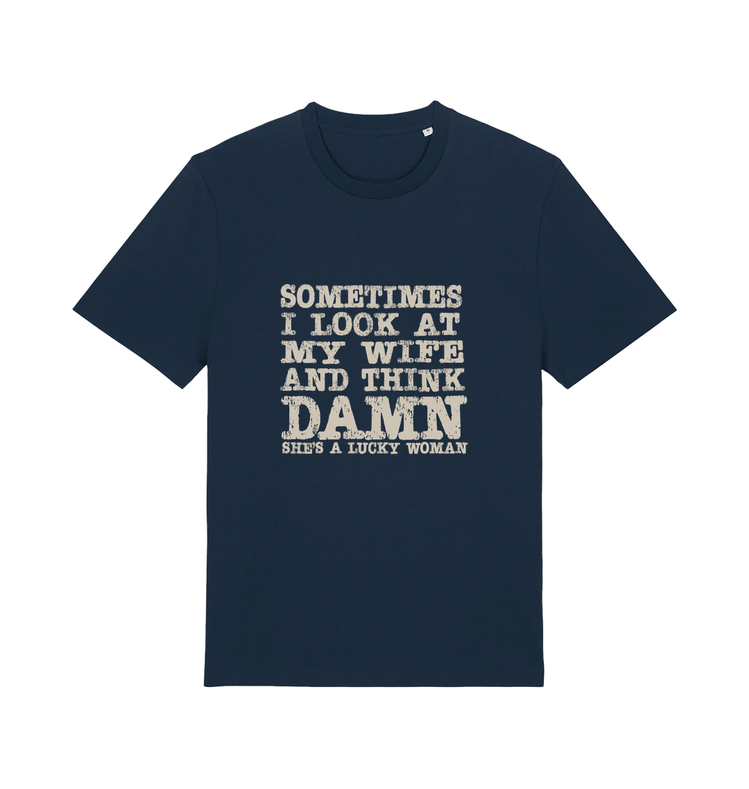 navy funny dad t-shirt with the slogan 'sometimes i look at my wife and think damn she's a lucky woman'