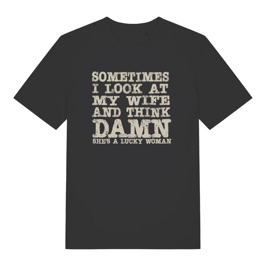 black slogan t-shirt with the text 'sometimes i look at my wife and think damn she's a lucky woman'