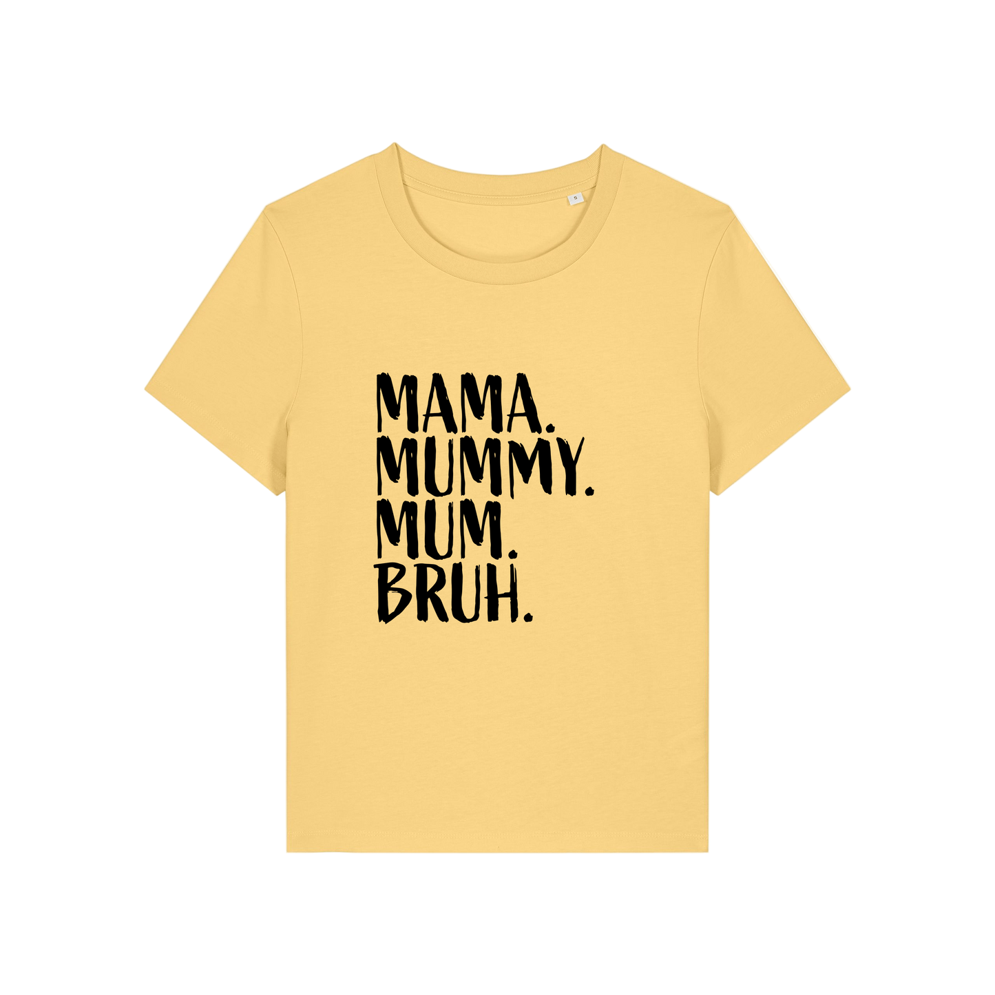 yellow t-shirt with the slogan 'mama, mummy, mum, bruh'