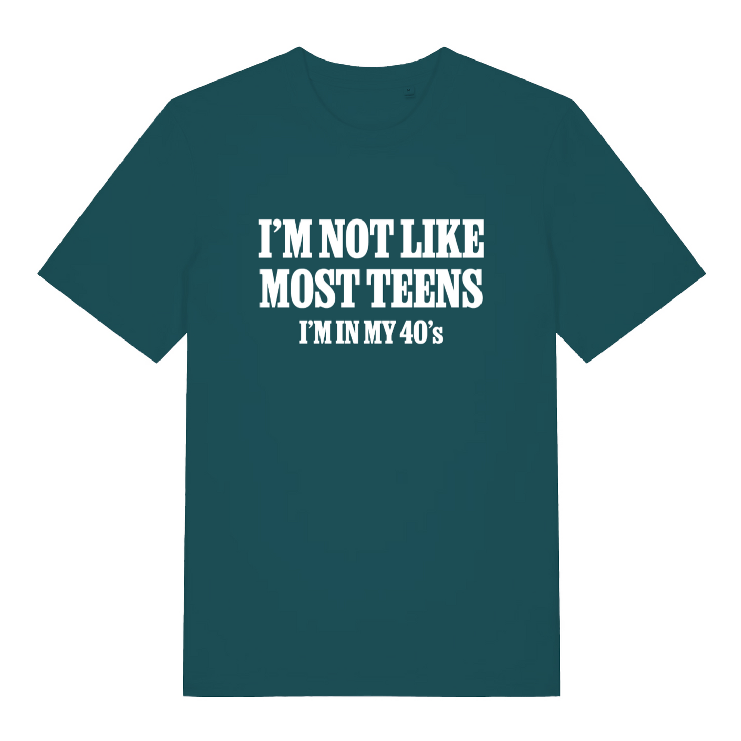 teal women's slogan t-shirt with the text 'i'm not like most teens i'm in my 40's'