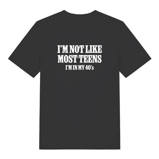black funny slogan t-shirt with the text 'i'm not like most teens i'm in my 40's'
