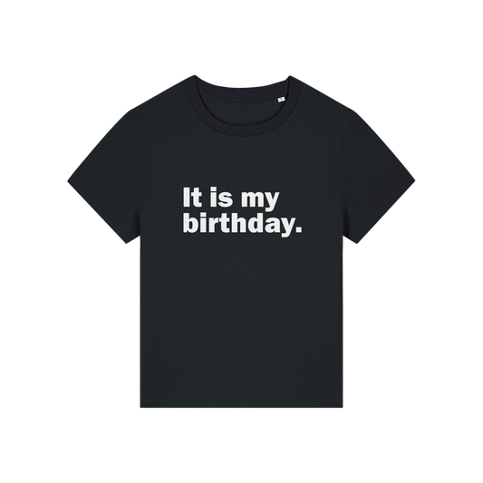 black slogan t-shirt that reads 'it is my birthday'
