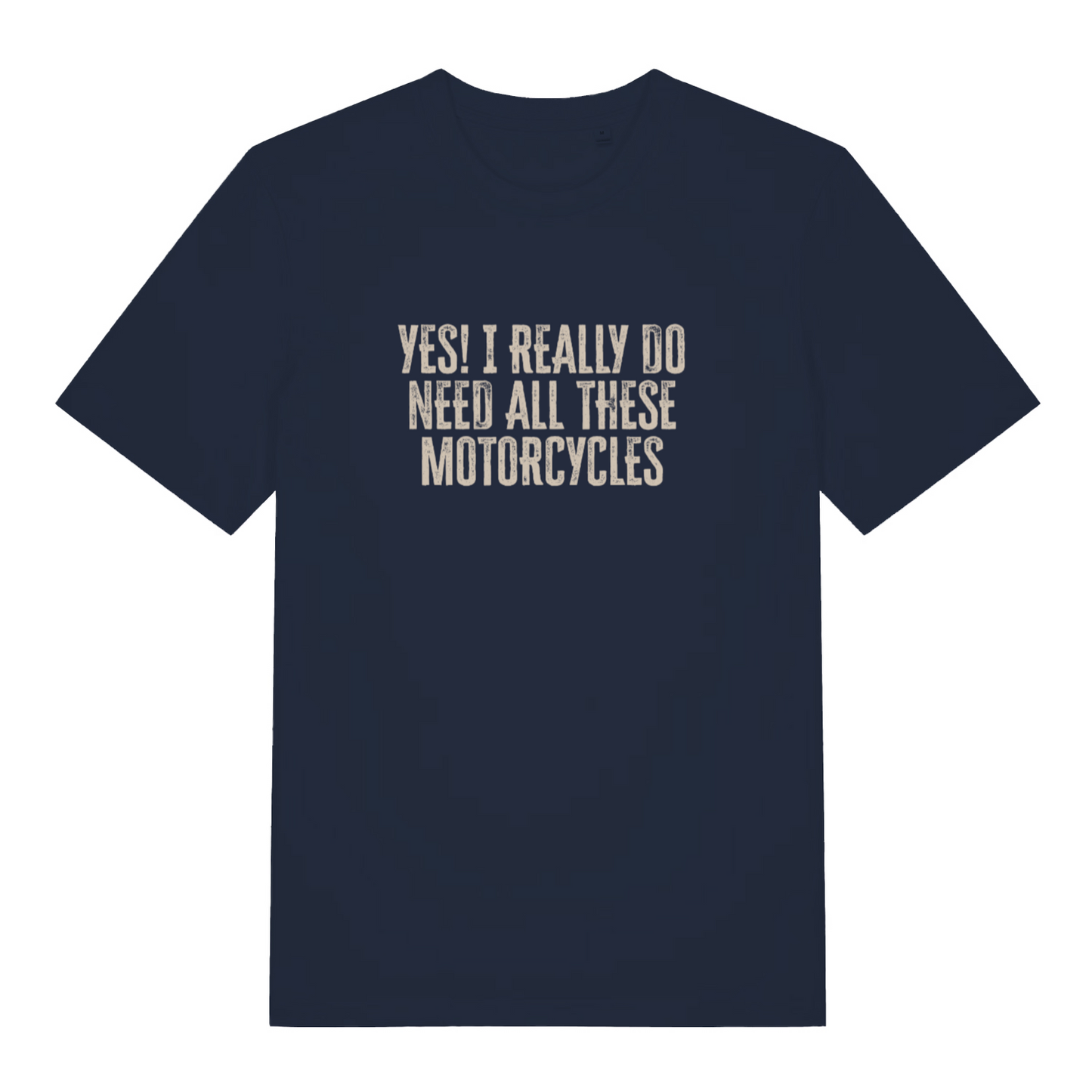 navy slogan t-shirt with the text 'yes i really do need all these motorcycles'