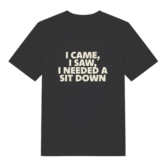 black funny slogan t-shirt with the text 'i came, i saw, i needed a sit down'