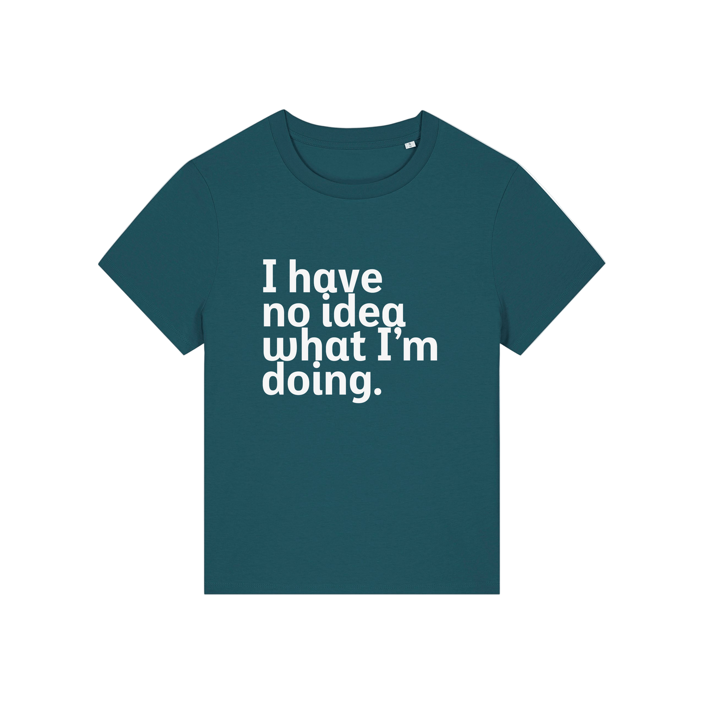 teal slogan t-shirt that reads 'i have no idea what i'm doing'