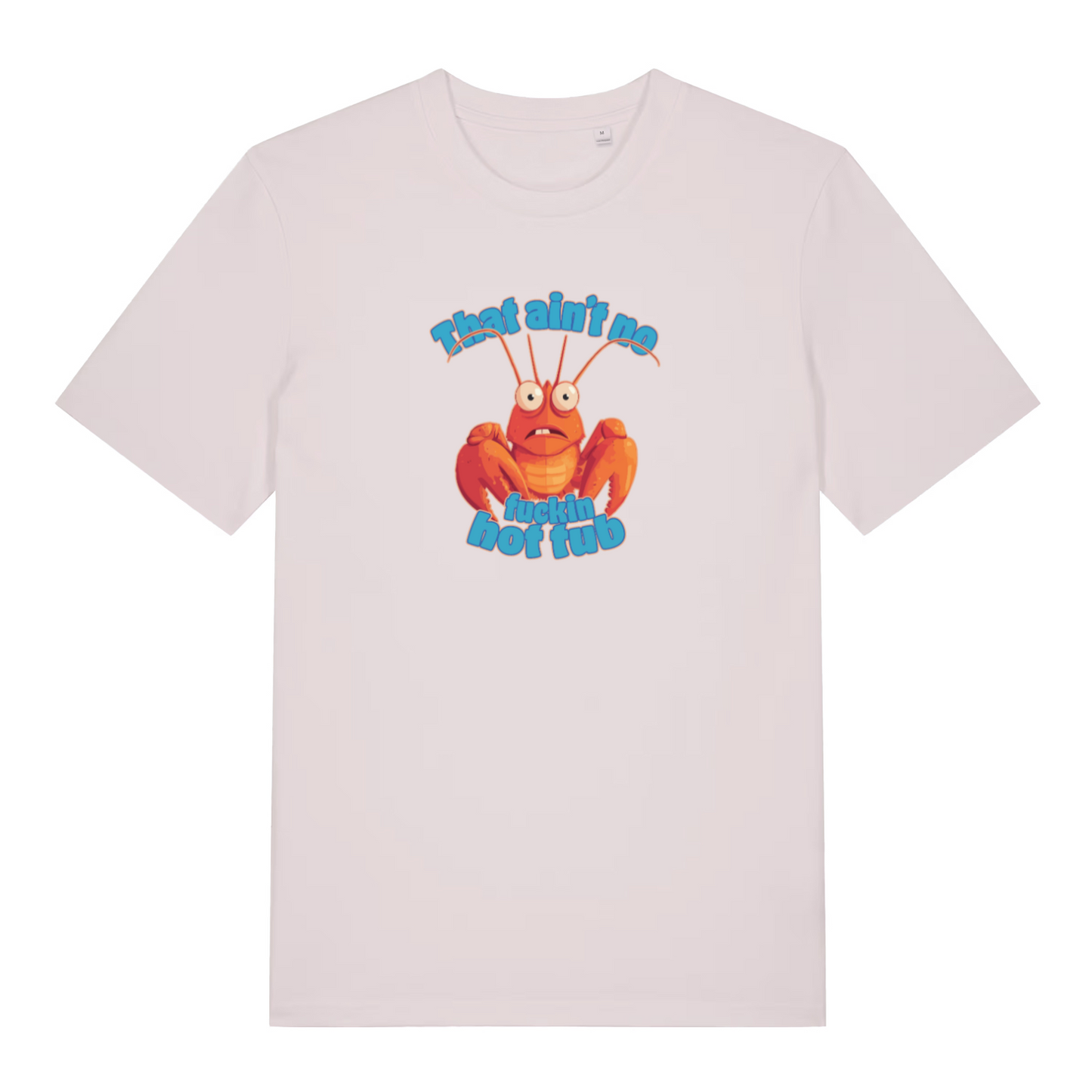 white funny offensive t-shirt with a cartoon lobster graphic and the text 'that aint no fucking hot tub'
