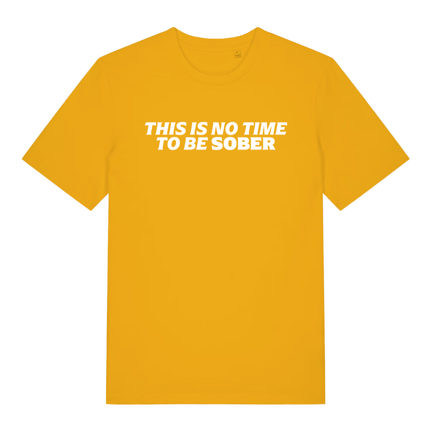yellow slogan t-shirt with the text 'this is no time to be sober'