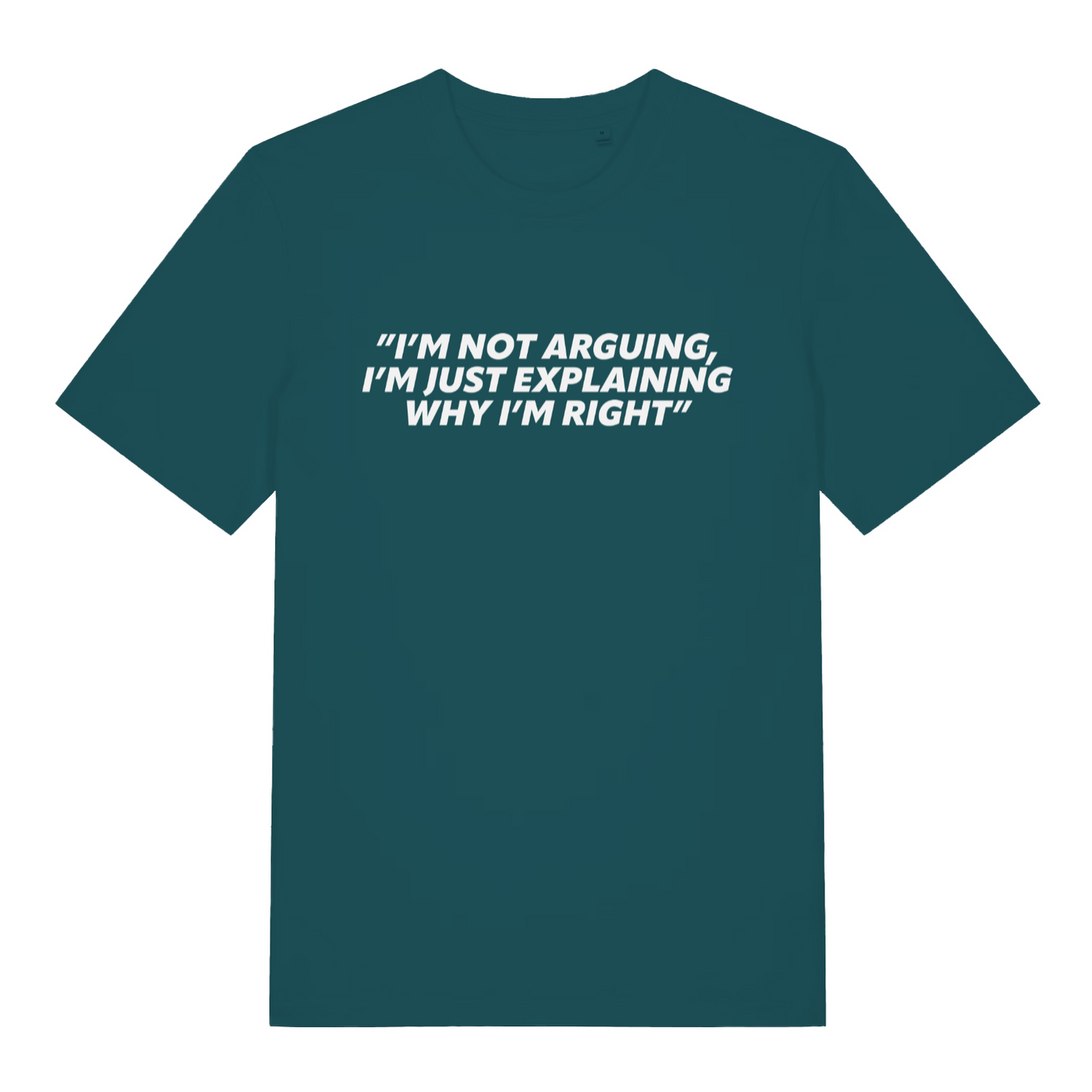 teal women's slogan t-shirt with the text 'i'm not arguing i'm just explaining why i'm right'