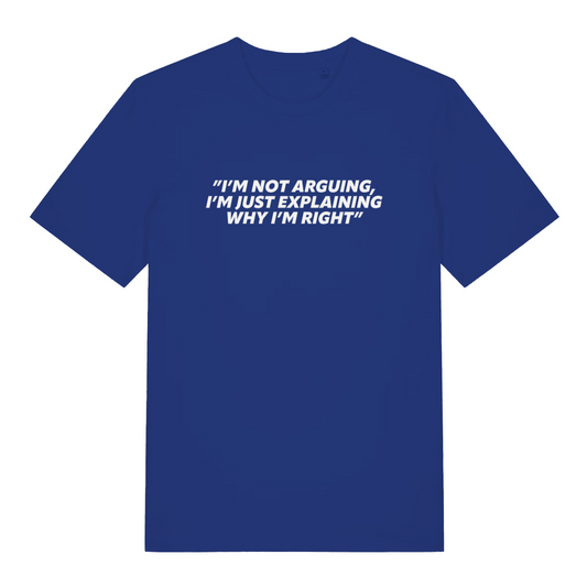 blue sarcastic t-shirt with the slogan 'i;m not arguing i'm just explaining why i'm right'