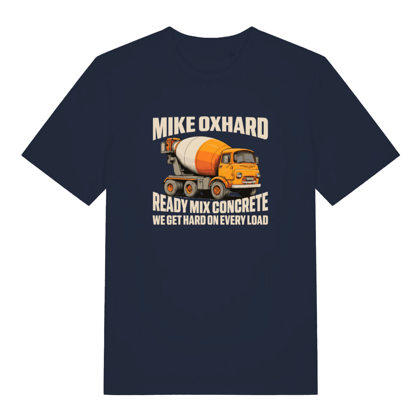 navy funny offensive t-shirt with the graphic of a cement mixer and the slogan 'mike oxhard ready mix concrete we get hard on every load'