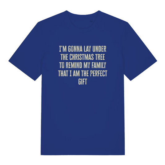 blue christmas slogan t-shirt with the text 'i'm gonna lay under the christmas tree to remind my family that i am the perfect gift'