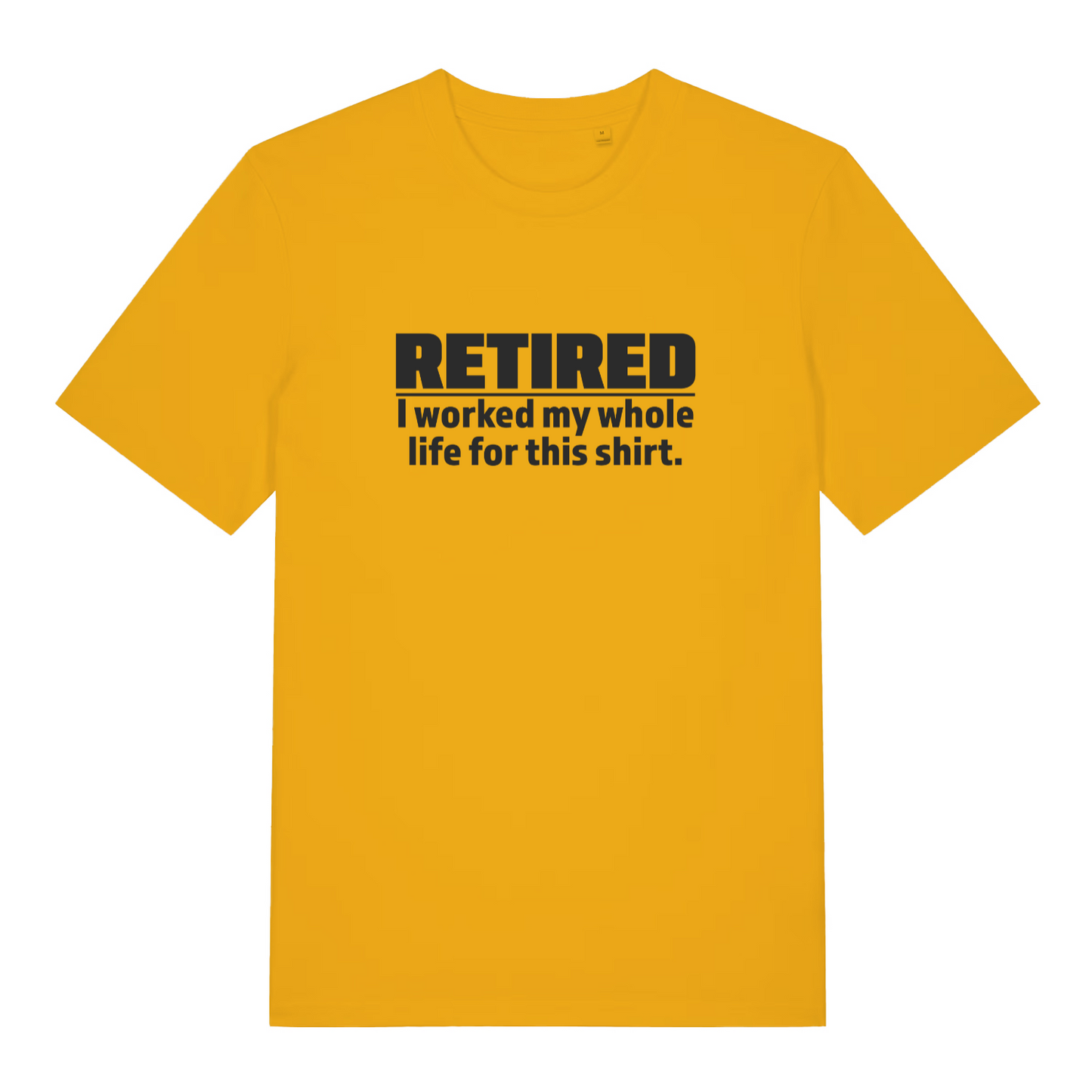 yellow women's slogan t-shirt with the text 'retired - i worked my whole life for this t-shirt'
