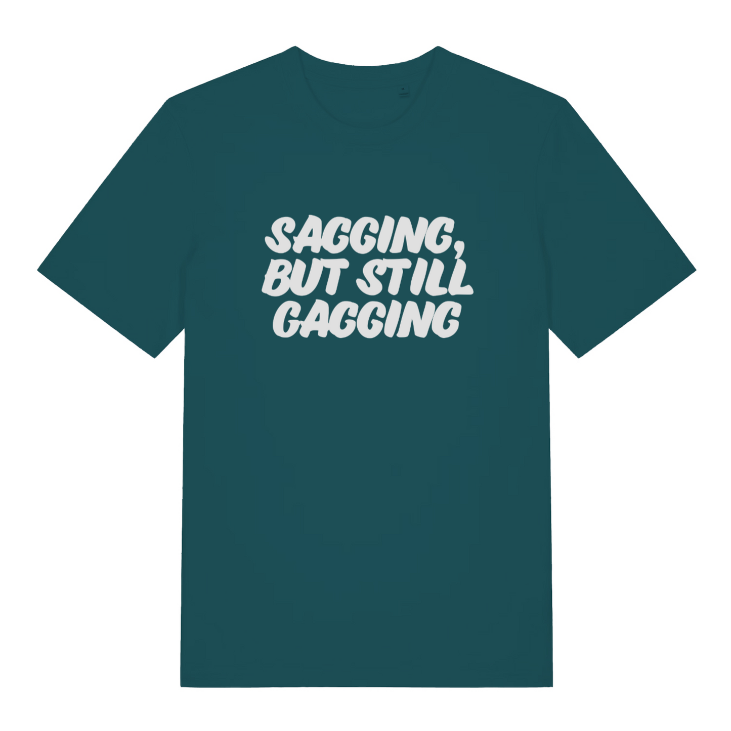 teal women's offensive t-shirt with the slogan 'sagging, but still gagging'