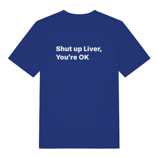 blue funny slogan t-shirt with the text 'shut up liver you're ok'