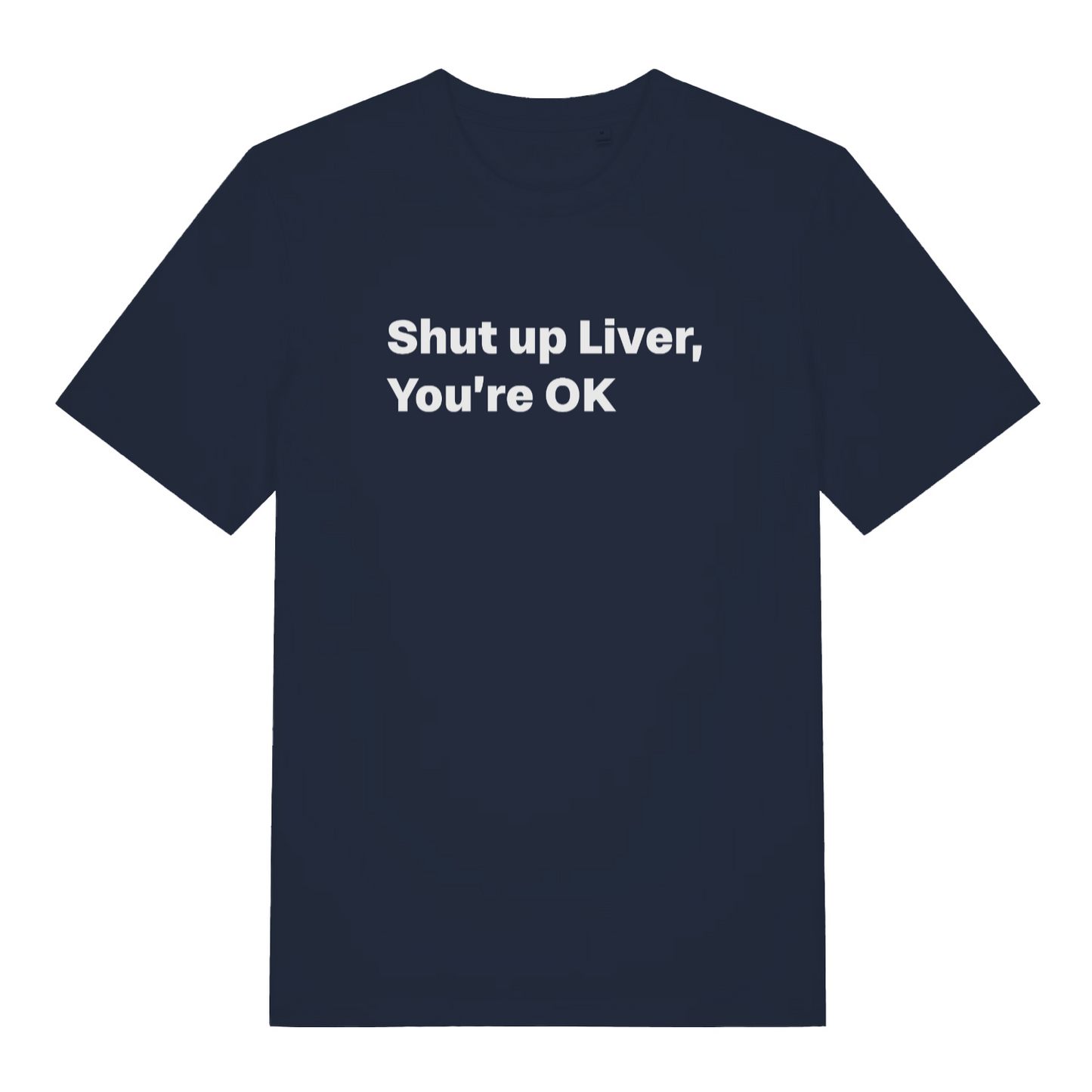 navy funny slogan t-shirt with the text 'shut up liver you're ok'